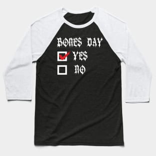 Bones Day "Yes or No" Baseball T-Shirt